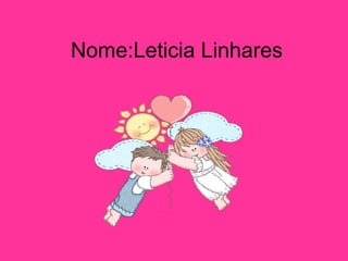 Nome:Leticia Linhares 