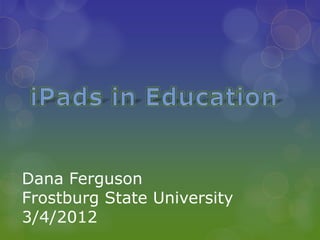Dana Ferguson
Frostburg State University
3/4/2012
 