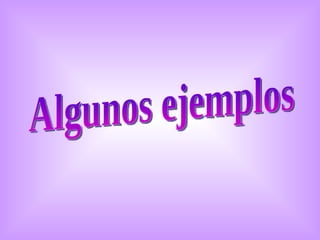 Algunos ejemplos 