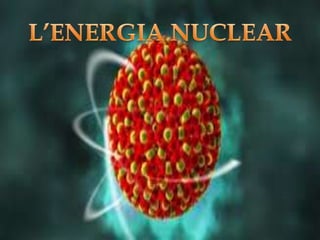 L’energia nuclear

 