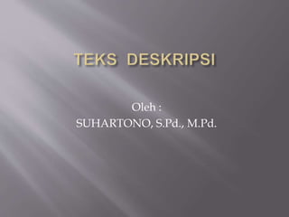 Oleh :
SUHARTONO, S.Pd., M.Pd.
 