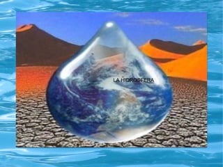LA HIDROSFERA
 