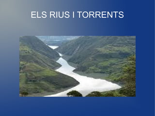 ELS RIUS I TORRENTS
 