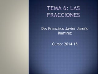 De: Francisco Javier Jareño
Ramirez
Curso: 2014-15
 