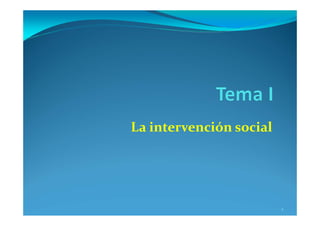 La intervención social
1
 