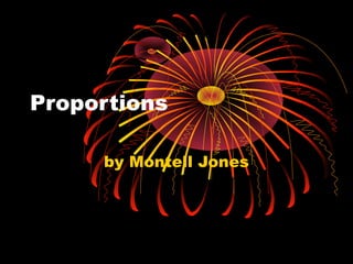 Proportions
by Montell Jones
 