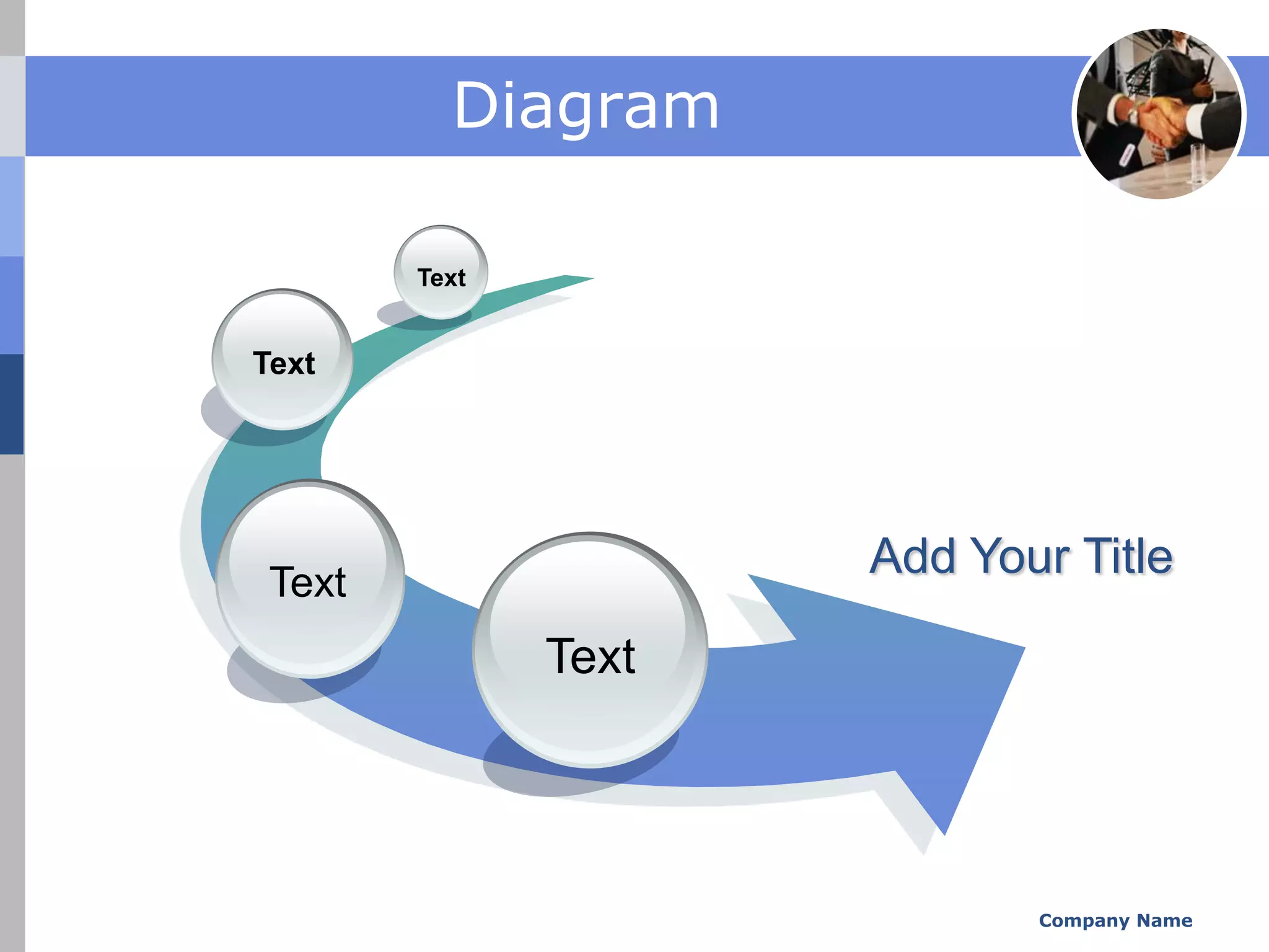 Diagram

        Text


Text




 Text
                      Add Your Title

               Text




                             Company Name
 