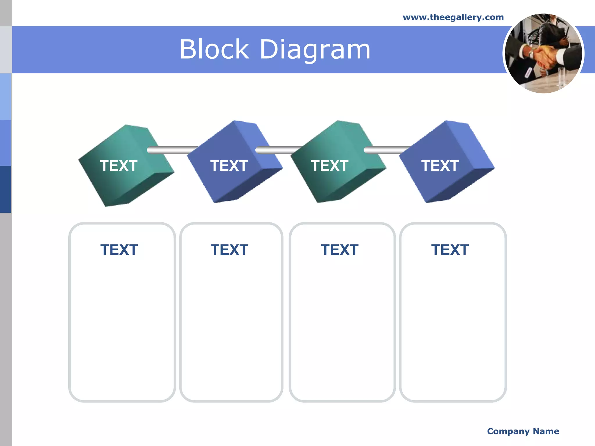 www.theegallery.com



       Block Diagram



TEXT     TEXT   TEXT       TEXT




TEXT     TEXT    TEXT        TEXT




                                       Company Name
 