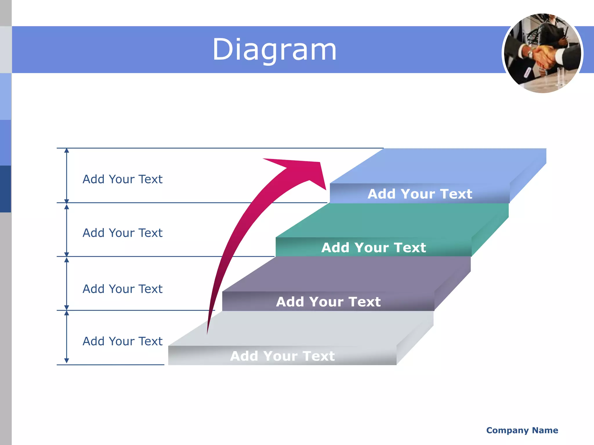 Diagram



Add Your Text
                                 Add Your Text

Add Your Text
                            Add Your Text


Add Your Text
                      Add Your Text

Add Your Text
                 Add Your Text




                                                 Company Name
 
