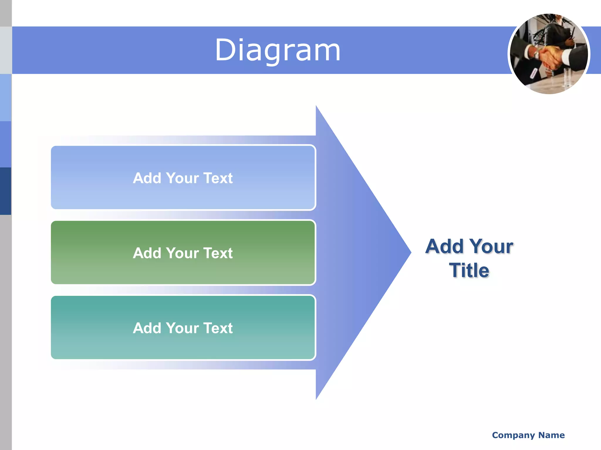 Diagram



Add Your Text




Add Your Text       Add Your
                      Title

Add Your Text




                          Company Name
 