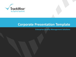 Corporate Presentation Template
          Enterprise Quality Management Solutions
 