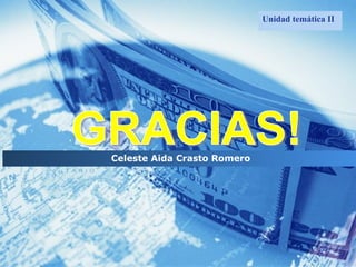 GRACIAS! Unidad temática II Celeste Aida Crasto Romero 