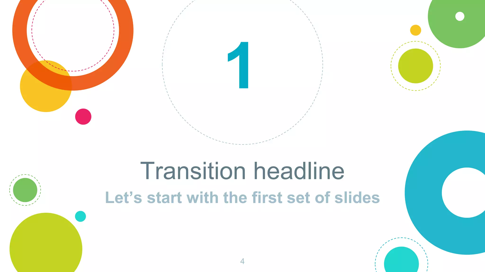 Transition headline
Let’s start with the first set of slides
1
4
 