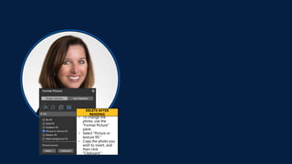 • To change the
photo, use the
“Format Picture”
pane.
• Select “Picture or
texture fill.”
• Copy the photo you
wish to insert, and
then click
“Clipboard.”
DELETE AFTER
READING
 