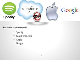 Continuous
Improvement
Successful Agile companies
• Spotify
• SalesForce.com
• Apple
• Google
20
 