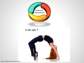 Continuous
Improvement
https://Wordpress.tifannybrown.com
Is this agile ?
8
 