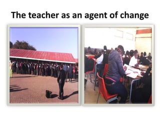 The teacher as an agent of change
 