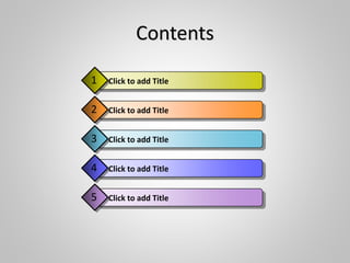 Contents
Click to add Title5
Click to add Title1
Click to add Title2
Click to add Title3
Click to add Title4
 