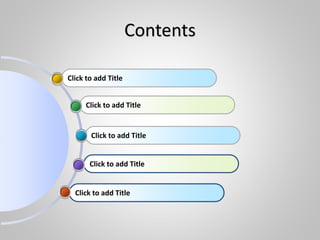 Click to add Title
Click to add Title
Click to add Title
Click to add Title
Click to add Title
Contents
 