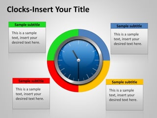 Sample subtitle
This is a sample
text, insert your
desired text here.
Sample subtitle
This is a sample
text, insert your
desired text here.
Sample subtitle
This is a sample
text, insert your
desired text here.
Sample subtitle
This is a sample
text, insert your
desired text here.
Clocks-Insert Your Title
 