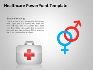 Healthcare PowerPoint Template
Sample Heading
This is a sample text. Insert your desired text here. Again,
this is a dummy...