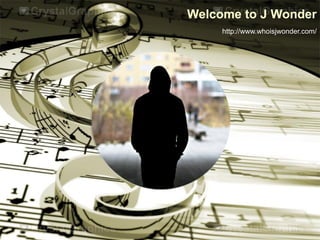 Welcome to J Wonder
     http://www.whoisjwonder.com/
 