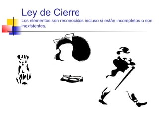 Ley de Cierre
Los elementos son reconocidos incluso si están incompletos o son
inexistentes.
 