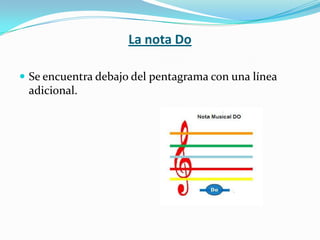 La nota DoSe encuentra debajo del pentagrama con una línea adicional.