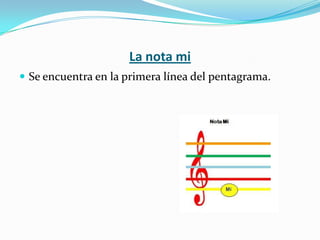 La nota miSe encuentra en la primera línea del pentagrama.