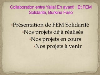 •Présentation de FEM Solidarité
•Nos projets déjà réalisés
•Nos projets en cours
•Nos projets à venir
 