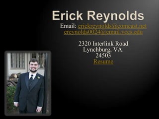 Email: erickreynolds@comcast.net
 ereynolds0024@email.vccs.edu
      2320 Interlink Road
       Lynchburg, VA.
             24503
            Resume
 