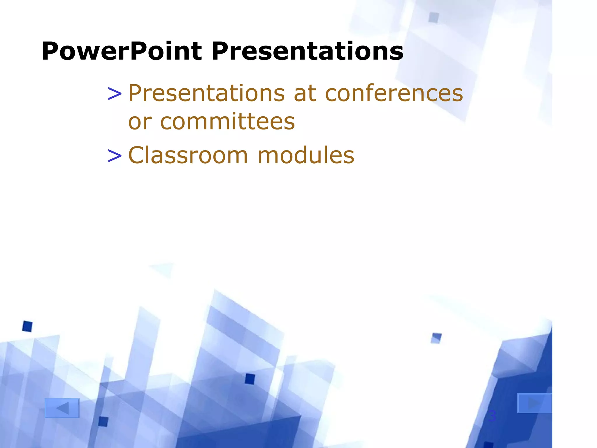 PowerPoint Presentations Presentations at conferences or committees Classroom modules 