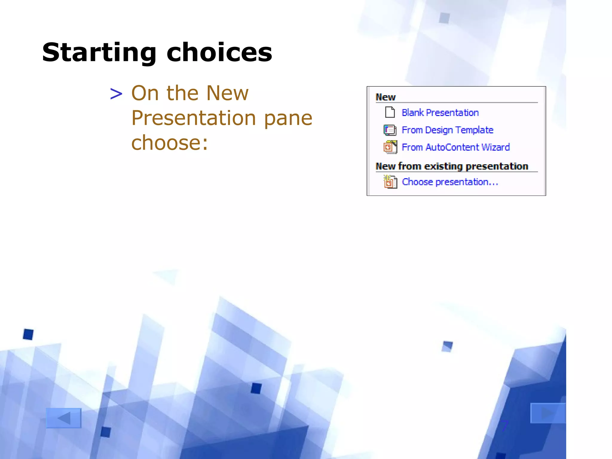 Starting choices On the New Presentation pane choose: 