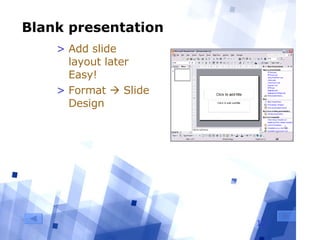 Blank presentation Add slide layout later Easy! Format    Slide Design 
