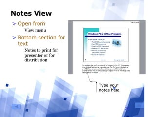 Notes View Open from  View menu Bottom section for text Notes to print for presenter or for distribution Type your notes here 