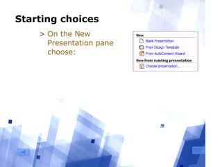 Starting choices On the New Presentation pane choose: 