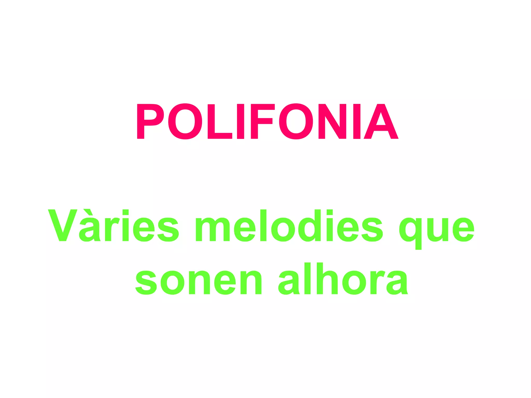 POLIFONIA Vàries melodies que sonen alhora 