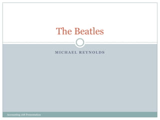 Michael Reynolds The Beatles Accounting 168 Presentation  