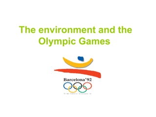 The environment and the
    Olympic Games
 