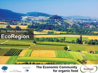 This Works Solutions:
EcoRegion
The Economic Community
for organic food
 