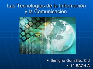 Las Tecnologías de la Información y la Comunicación  ,[object Object],[object Object]