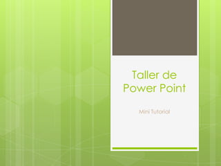 Taller de
Power Point
Mini Tutorial
 