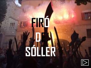 FIRÓ
DE
SÓLLER

 