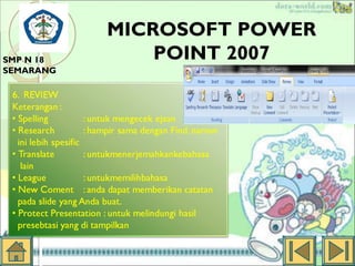 SMP N 18
SEMARANG

MICROSOFT POWER
POINT 2007

 