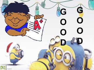 G
O
O
D

G
O
O
D

 