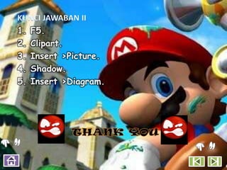 1.   F5.
2.   Clipart.
3.   Insert >Picture.
4.   Shadow.
5.   Insert >Diagram.
 