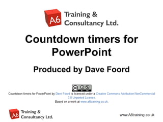 Countdown timers for
PowerPoint
Produced by Dave Foord
 