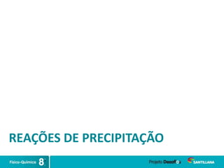 REAÇÕES DE PRECIPITAÇÃO
 