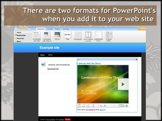 There are two formats for PowerPoint's when you add it to your web site  