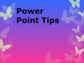 Power
Point Tips

 
